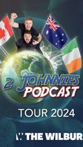 The Two Johnnies - Podcast World Tour 2024